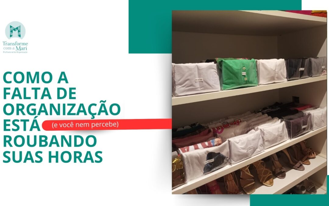 Como a falta de organização está roubando suas horas (e você nem percebe)